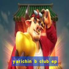 yarichin b club ep 2 dublado